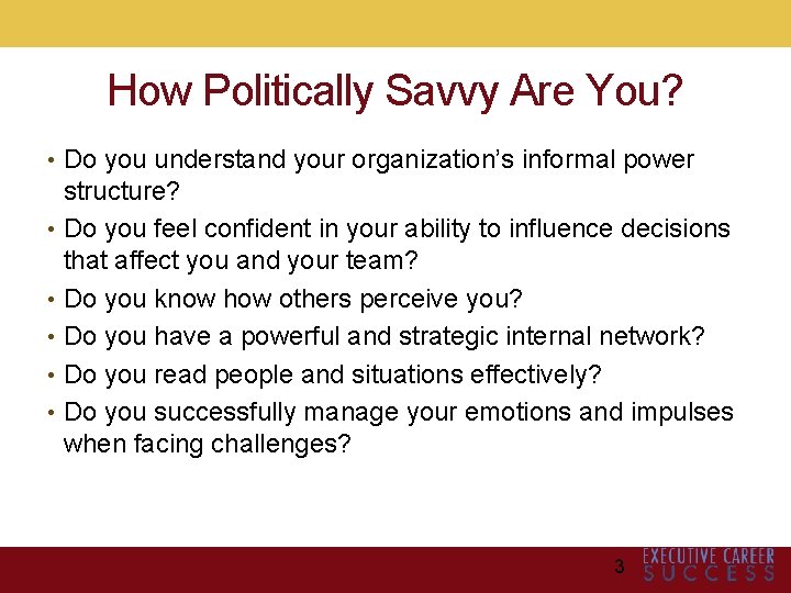 How Politically Savvy Are You? • Do you understand your organization’s informal power structure?