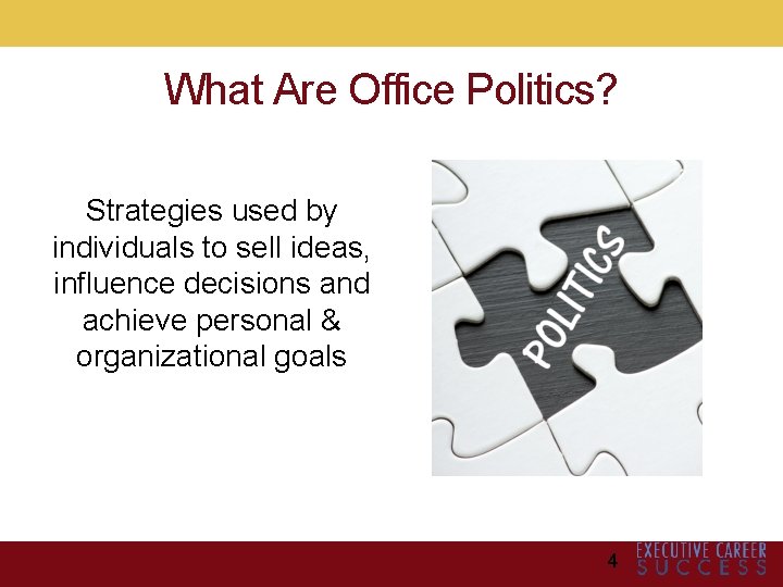 What Are Office Politics? Strategies used by individuals to sell ideas, influence decisions and