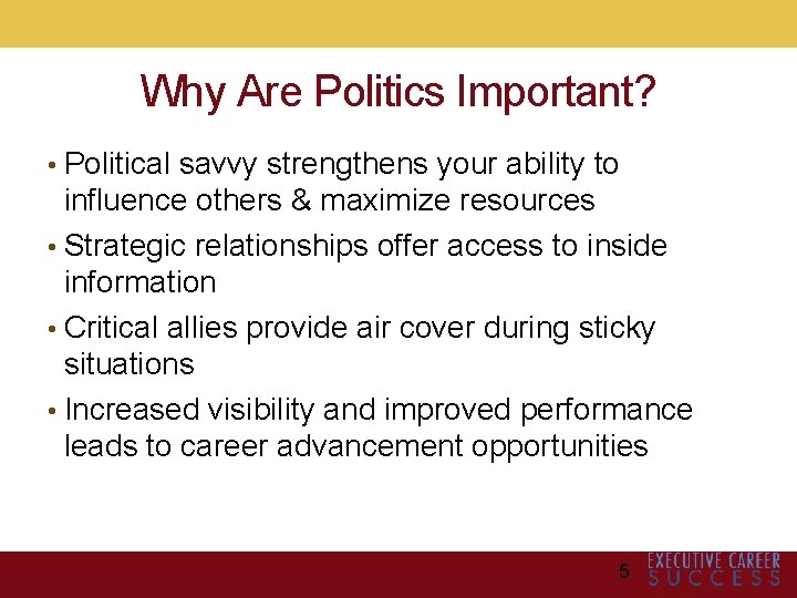 Why Are Politics Important? • Political savvy strengthens your ability to influence others &