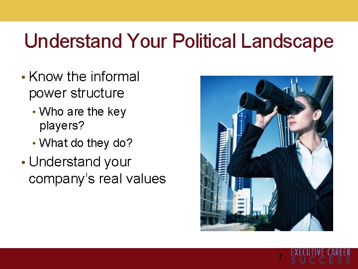 Understand Your Political Landscape • Know the informal power structure • Who are the