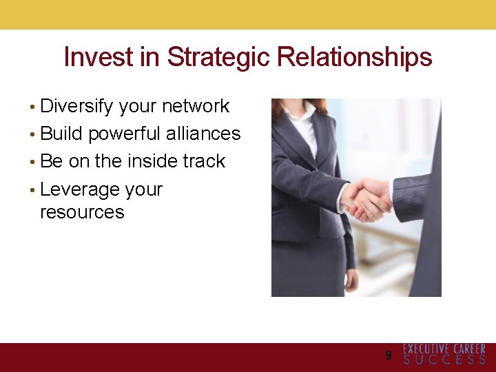 Invest in Strategic Relationships • Diversify your network • Build powerful alliances • Be