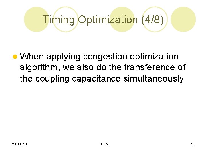 Timing Optimization (4/8) l When applying congestion optimization algorithm, we also do the transference