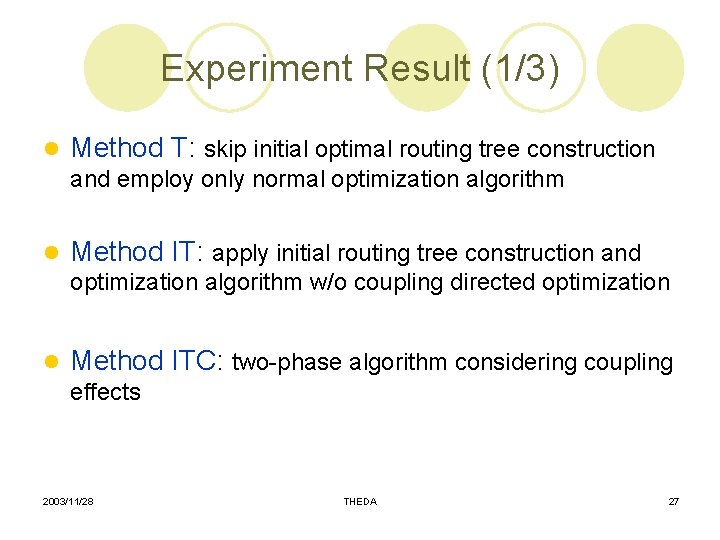 Experiment Result (1/3) l Method T: skip initial optimal routing tree construction and employ