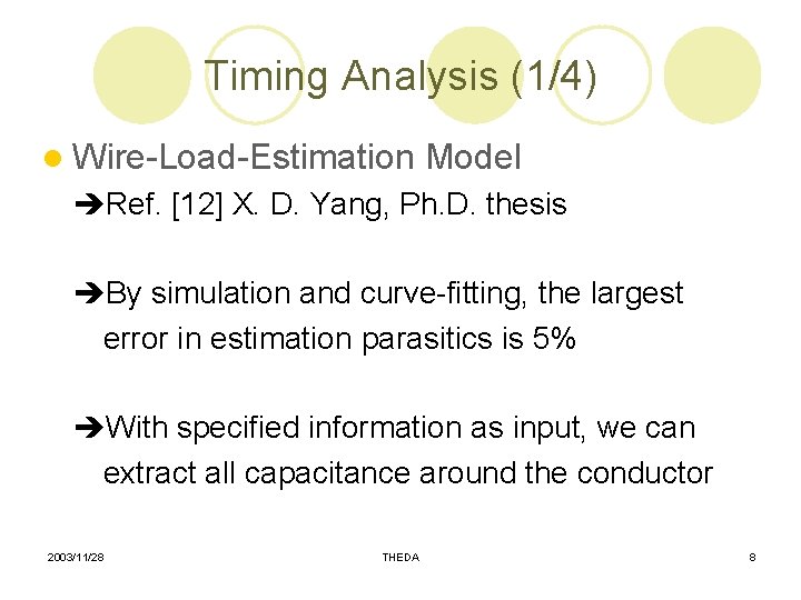 Timing Analysis (1/4) l Wire-Load-Estimation Model Ref. [12] X. D. Yang, Ph. D. thesis