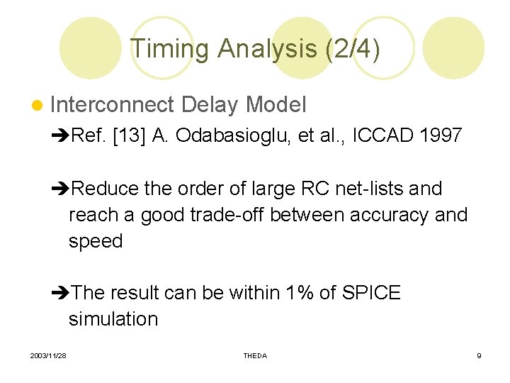 Timing Analysis (2/4) l Interconnect Delay Model Ref. [13] A. Odabasioglu, et al. ,