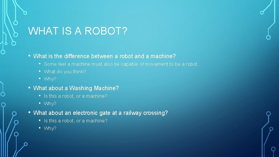 WHAT IS A ROBOT? • What is the difference between a robot and a