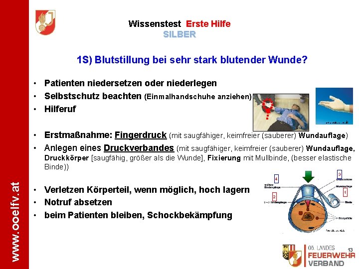 Wissenstest Erste Hilfe SILBER 1 S) Blutstillung bei sehr stark blutender Wunde? • Patienten