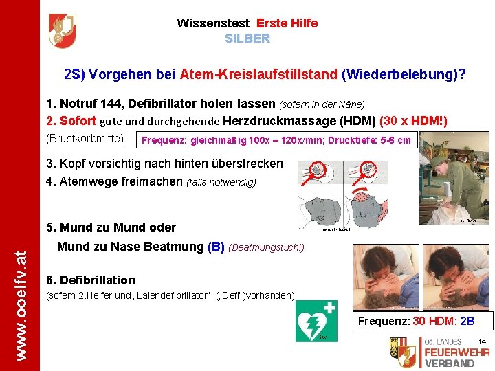 Wissenstest Erste Hilfe SILBER 2 S) Vorgehen bei Atem-Kreislaufstillstand (Wiederbelebung)? 1. Notruf 144, Defibrillator