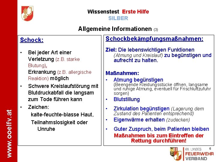 Wissenstest Erste Hilfe SILBER Allgemeine Informationen (3) Schock: Schockbekämpfungsmaßnahmen: • Ziel: Die lebenswichtigen Funktionen