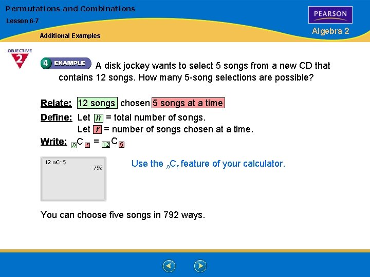 Permutations and Combinations Lesson 6 -7 Algebra 2 Additional Examples A disk jockey wants