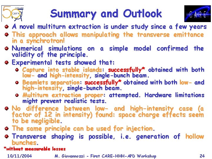 Summary and Outlook A novel multiturn extraction is under study since a few years