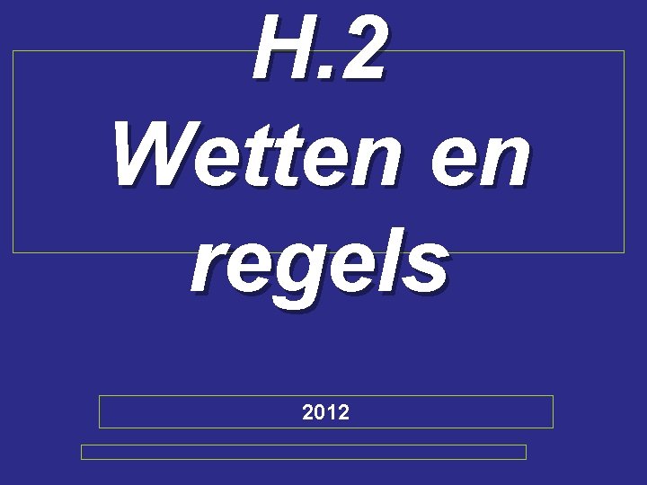 H. 2 Wetten en regels 2012 