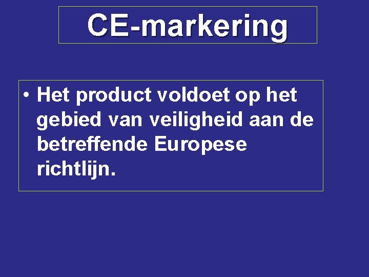 CE-markering • Het product voldoet op het gebied van veiligheid aan de betreffende Europese