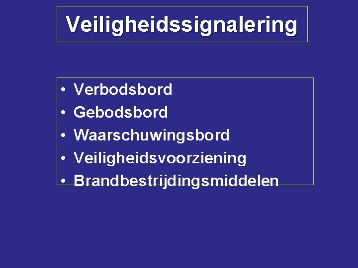 Veiligheidssignalering • • • Verbodsbord Gebodsbord Waarschuwingsbord Veiligheidsvoorziening Brandbestrijdingsmiddelen 