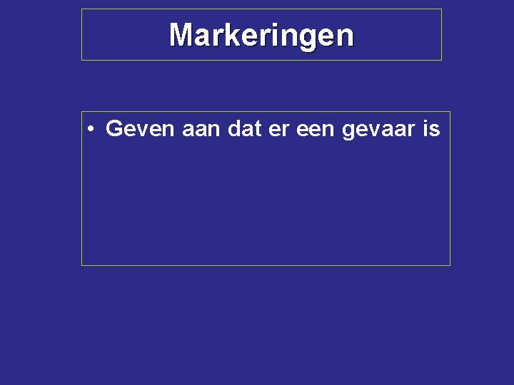 Markeringen • Geven aan dat er een gevaar is 