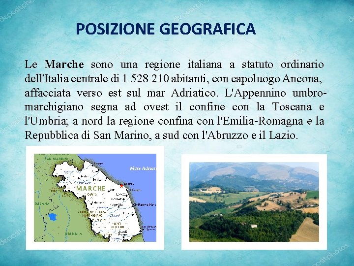 POSIZIONE GEOGRAFICA Le Marche sono una regione italiana a statuto ordinario • dell'Italia Le