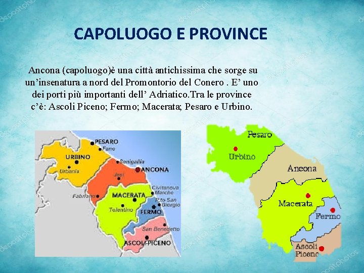 CAPOLUOGO E PROVINCE Ancona (capoluogo)è una città antichissima che sorge su un’insenatura a nord