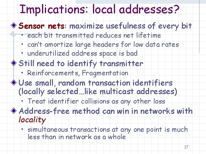 Implications: local addresses? Sensor nets: maximize usefulness of every bit • each bit transmitted