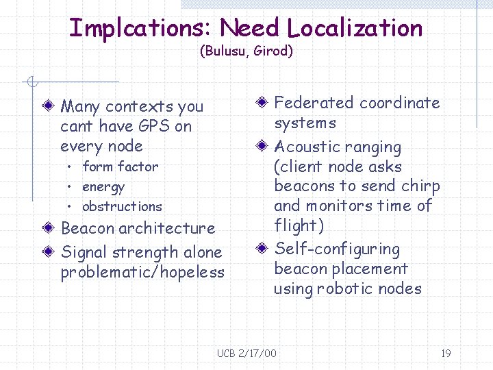 Implcations: Need Localization (Bulusu, Girod) Many contexts you cant have GPS on every node