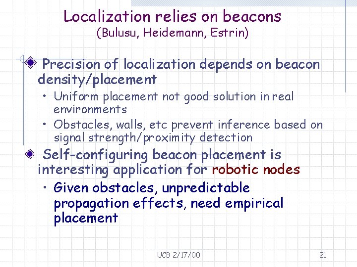 Localization relies on beacons (Bulusu, Heidemann, Estrin) Precision of localization depends on beacon density/placement