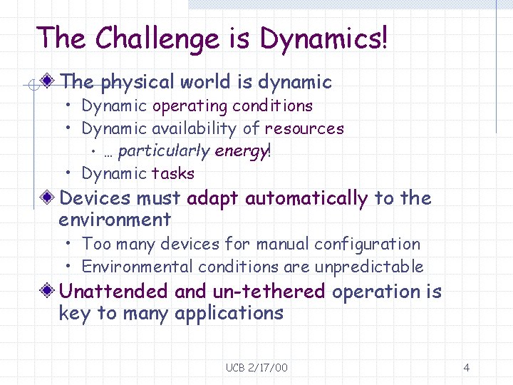 The Challenge is Dynamics! The physical world is dynamic • Dynamic operating conditions •