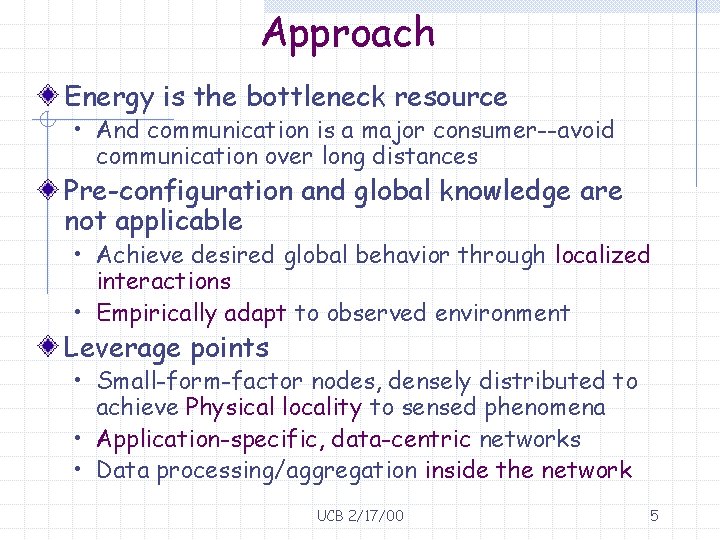 Approach Energy is the bottleneck resource • And communication is a major consumer--avoid communication