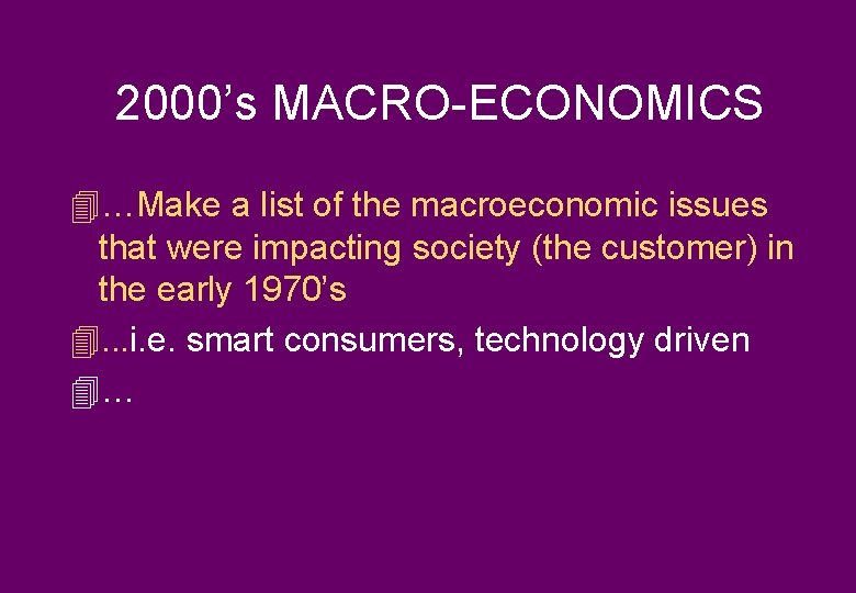 2000’s MACRO-ECONOMICS 4…Make a list of the macroeconomic issues that were impacting society (the