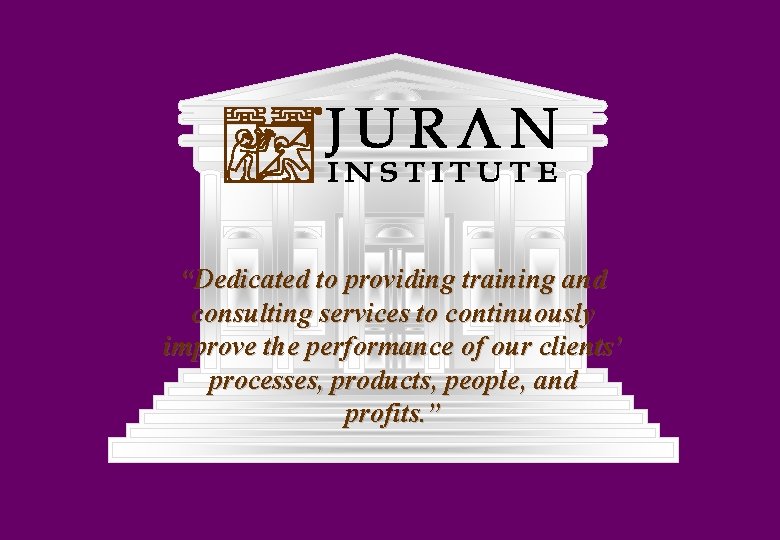 “Dedicated to providing training and consulting services to continuously improve the performance of our