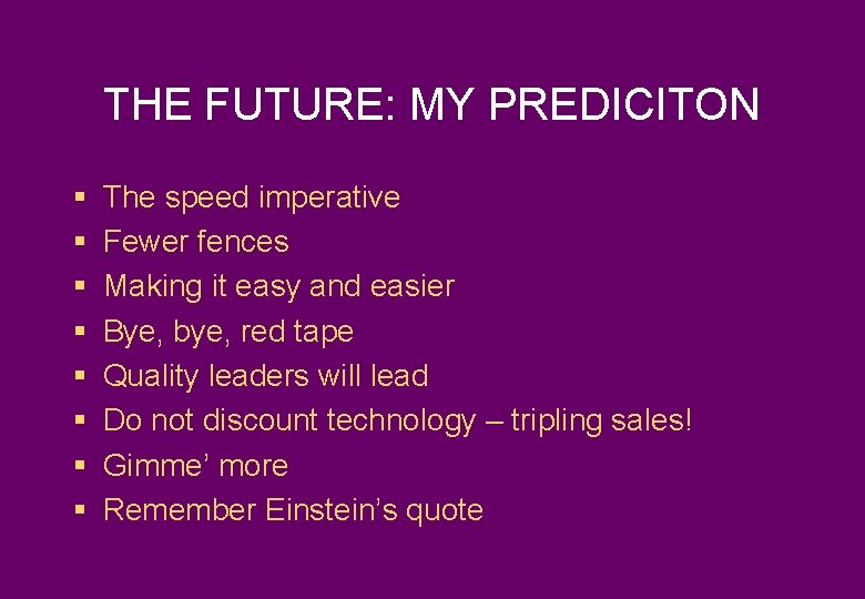 THE FUTURE: MY PREDICITON § § § § The speed imperative Fewer fences Making