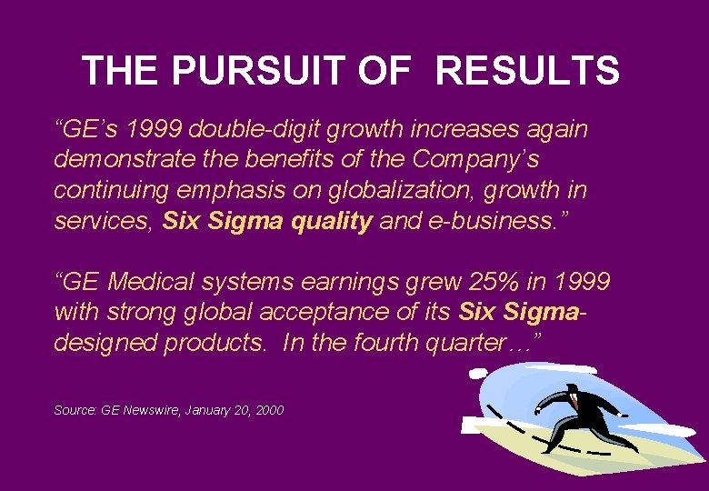 THE PURSUIT OF RESULTS “GE’s 1999 double-digit growth increases again demonstrate the benefits of