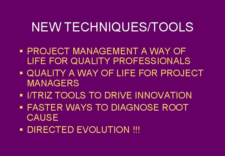 NEW TECHNIQUES/TOOLS § PROJECT MANAGEMENT A WAY OF LIFE FOR QUALITY PROFESSIONALS § QUALITY