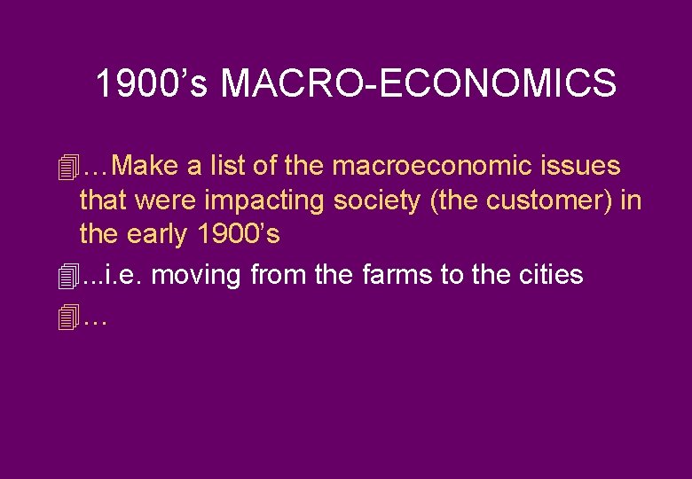 1900’s MACRO-ECONOMICS 4…Make a list of the macroeconomic issues that were impacting society (the