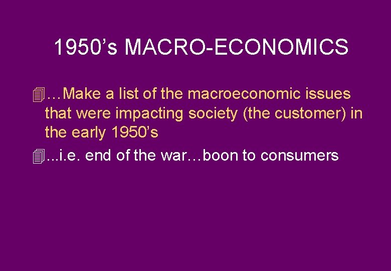 1950’s MACRO-ECONOMICS 4…Make a list of the macroeconomic issues that were impacting society (the