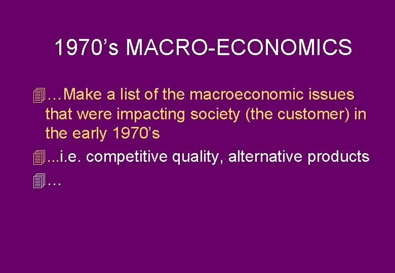 1970’s MACRO-ECONOMICS 4…Make a list of the macroeconomic issues that were impacting society (the