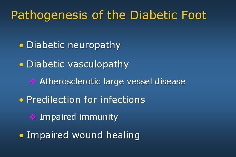 Pathogenesis of the Diabetic Foot • Diabetic neuropathy • Diabetic vasculopathy v Atherosclerotic large