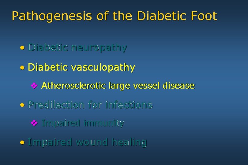 Pathogenesis of the Diabetic Foot • Diabetic neuropathy • Diabetic vasculopathy v Atherosclerotic large