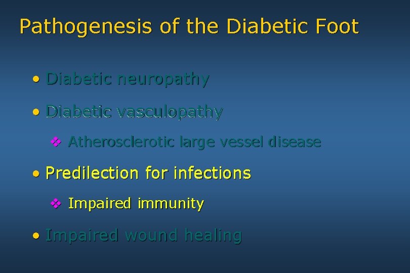 Pathogenesis of the Diabetic Foot • Diabetic neuropathy • Diabetic vasculopathy v Atherosclerotic large