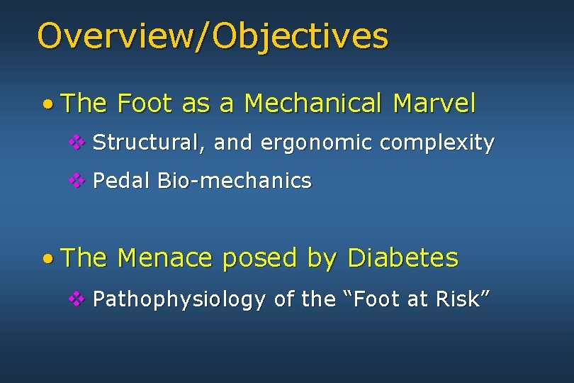 Overview/Objectives • The Foot as a Mechanical Marvel v Structural, and ergonomic complexity v