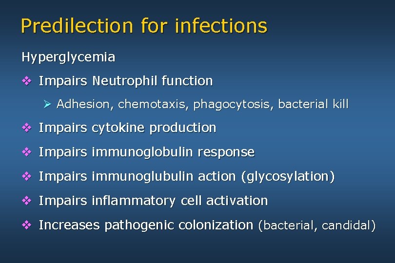 Predilection for infections Hyperglycemia v Impairs Neutrophil function Ø Adhesion, chemotaxis, phagocytosis, bacterial kill