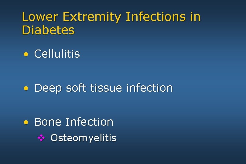 Lower Extremity Infections in Diabetes • Cellulitis • Deep soft tissue infection • Bone