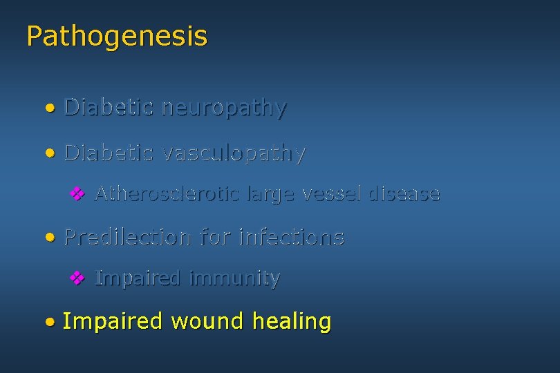 Pathogenesis • Diabetic neuropathy • Diabetic vasculopathy v Atherosclerotic large vessel disease • Predilection