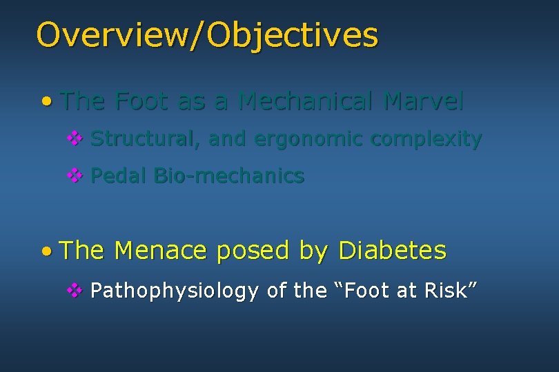 Overview/Objectives • The Foot as a Mechanical Marvel v Structural, and ergonomic complexity v