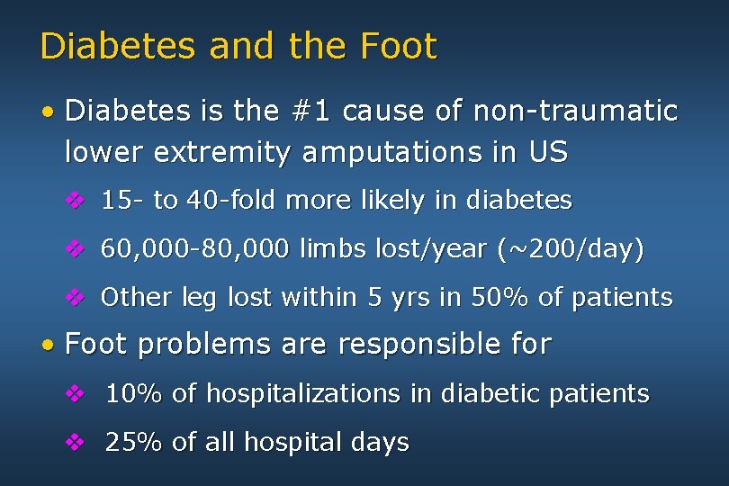 Diabetes and the Foot • Diabetes is the #1 cause of non-traumatic lower extremity