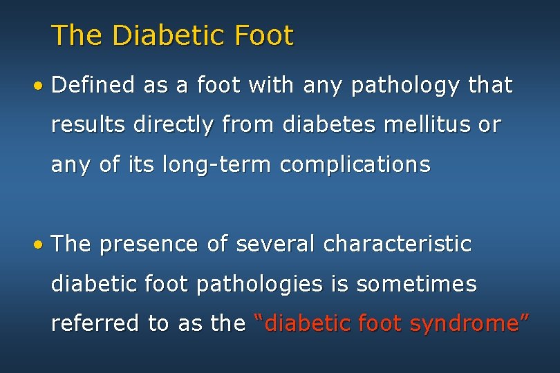 The Diabetic Foot • Defined as a foot with any pathology that results directly