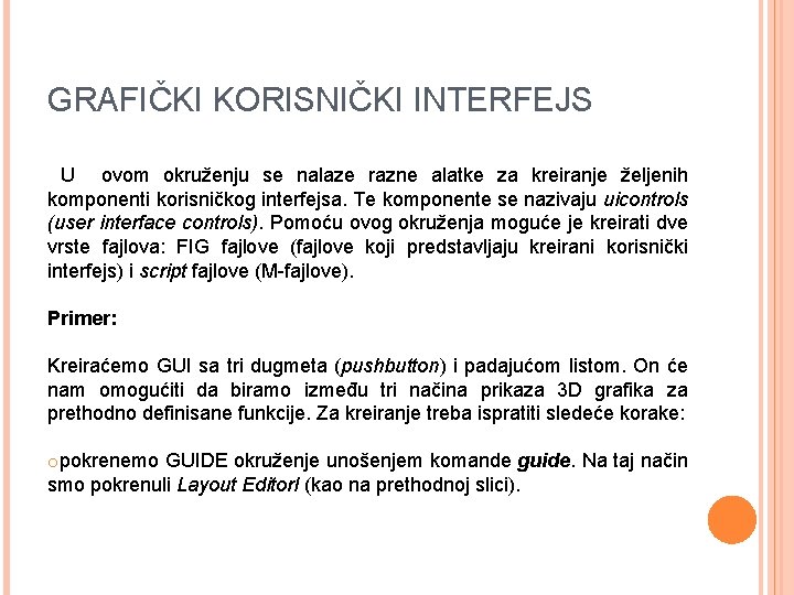 GRAFIČKI KORISNIČKI INTERFEJS U ovom okruženju se nalaze razne alatke za kreiranje željenih komponenti