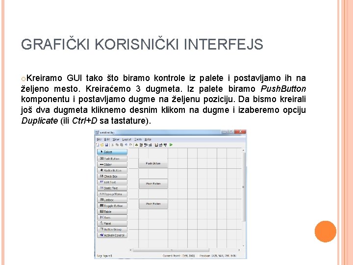 GRAFIČKI KORISNIČKI INTERFEJS o. Kreiramo GUI tako što biramo kontrole iz palete i postavljamo