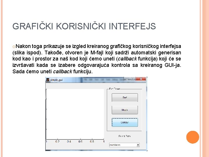 GRAFIČKI KORISNIČKI INTERFEJS o. Nakon toga prikazuje se izgled kreiranog grafičkog korisničkog interfejsa (slika