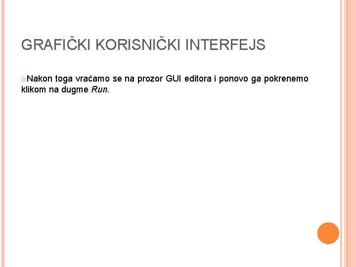 GRAFIČKI KORISNIČKI INTERFEJS o. Nakon toga vraćamo se na prozor GUI editora i ponovo