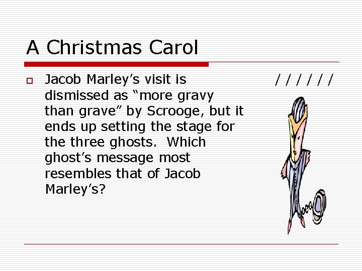 A Christmas Carol o Jacob Marley’s visit is dismissed as “more gravy than grave”