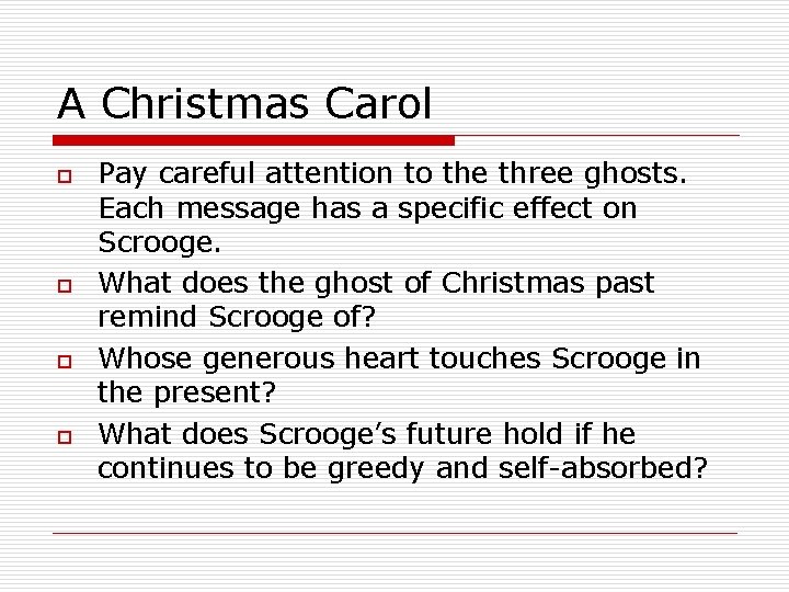 A Christmas Carol o o Pay careful attention to the three ghosts. Each message